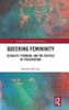 Queering Femininity: Sexuality, Feminism and the Politics of Presentation (Feminism and Female Sexuality)