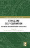 Ethics and Self-Cultivation: Historical and Contemporary Perspectives (Routledge Studies in Ethics and Moral Theory)