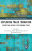 Exploring Peace Formation: Security and Justice in Post-colonial States (Studies in Conflict, Development and Peacebuilding)