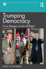 Trumping Democracy: From Reagan to the Alt-Right (Routledge Studies in Fascism and the Far Right)