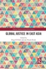 Global Justice in East Asia (Political Theories in East Asian Context)
