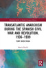Transatlantic Anarchism during the Spanish Civil War and Revolution, 1936-1939: Fury Over Spain (Routledge Studies in Modern European History)