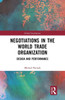 Negotiations in the World Trade Organization: Design and Performance (Global Institutions)