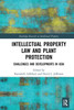Intellectual Property Law and Plant Protection: Challenges and Developments in Asia (Routledge Research in Intellectual Property)