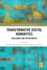 Transformative Digital Humanities: Challenges and Opportunities (Digital Research in the Arts and Humanities)