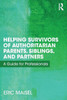 Helping Survivors of Authoritarian Parents, Siblings, and Partners: A Guide for Professionals