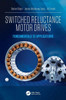 Switched Reluctance Motor Drives: Fundamentals to Applications
