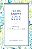 Jesus Knows Your Name: Walking in the Presence of God
