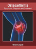 Osteoarthritis: Symptoms, Diagnosis And Treatment