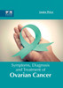 Symptoms, Diagnosis And Treatment Of Ovarian Cancer