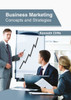Business Marketing: Concepts And Strategies