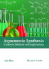Asymmetric Synthesis: Catalysis, Methods And Applications