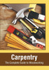 Carpentry: The Complete Guide To Woodworking