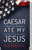 Caesar Ate My Jesus
