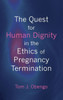 The Quest For Human Dignity In The Ethics Of Pregnancy Termination