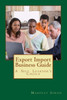 Export Import Business Guide: Learn Export Import Business & Become A Leader (Export Import Business Learning Book)
