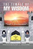 The Temple Of My Wisdom: A Secret Passage To The Interior Of My God-Consciousness