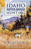 Idaho Ruffed Grouse Hunting: The Heartbeat Of The Woods