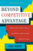 Beyond Competitive Advantage: How To Solve The Puzzle Of Sustaining Growth While Creating Value