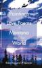Paintings And Love Poems Of Montana And The World