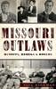 Missouri Outlaws: Bandits, Rebels & Rogues