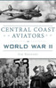 Central Coast Aviators In World War Ii