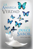 La Amarga Verdad Del Dulce Sabor (Spanish Edition)