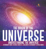 The Origin Of The Universe Understanding The Universe Astronomy Book Science Grade 8 Children'S Astronomy & Space Books
