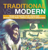 Traditional Vs. Modern Changes In The Inuit Way Of Life Alaskan Inuits 3Rd Grade Social Studies Children'S Geography & Cultures Books