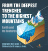 From The Deepest Trenches To The Highest Mountains: Earth And Its Features Geography Book Grade 3 Children'S Earth Sciences Books