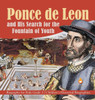 Ponce De Leon And His Search For The Fountain Of Youth - Biography For Kids Grade 3 - Children'S Historical Biographies
