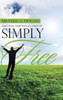 Simply Free: Simple Poems, Simple Truths Of A Simple Life