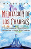 Meditación De Los Chakras: Una Guía Para Equilibrar, Despertar Y Sanar Sus Chakras (Spanish Edition)