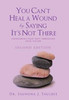 You Can'T Heal A Wound By Saying It'S Not There: Overcoming Your Past, Embracing Your Future