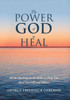 The Power Of God To Heal: All The Healings In The Bible To Help You Heal Yourself And Others