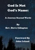 God Is Not God'S Name: A Journey Beyond Words