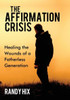 The Affirmation Crisis: Healing The Wounds Of A Fatherless Generation