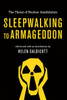 Sleepwalking To Armageddon: The Threat Of Nuclear Annihilation