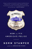 To Protect And Serve: How To Fix AmericaS Police