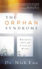 The Orphan Syndrome: Breaking Free And Finding Home