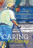Caring For Caring: An Enriching, Kindhearted, Ethical Journey With Our Elders