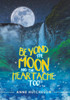 Beyond The Moon And The Heartache Too