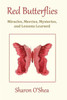 Red Butterflies: Miracles, Mercies, Mysteries And Lessons Learned