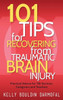 101 Tips For Recovering From Traumatic Brain Injury: Practical Advice For Tbi Survivors, Caregivers, And Teachers