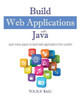 Build Web Applications With Java: Learn Every Aspect To Build Web Applications From Scratch