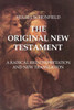 The Original New Testament: A Radical Reinterpretation And New Translation