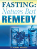 Fasting: Nature'S Best Remedy (The Greatest Cure On Earth: Fasting)