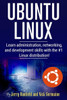 Ubuntu Linux: Learn Administration, Networking, And Development Skills With The #1 Linux Distribution!