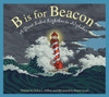 B Is For Beacon: A Great Lakes Lighthouse Alphabet