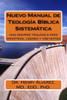 Nuevo Manual De Teologia Biblica Y Sistematica: Una Sinopsis Teológica Para Ministros, Líderes Y Creyentes (Spanish Edition)